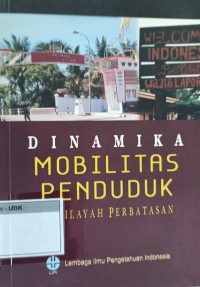 Image of DINAMIKA MOBILITAS PENDUDUK. WILAYAH PERBATASAN