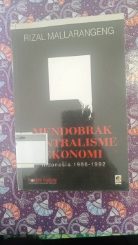 Image of Mendobrak Sentralisme Ekonomi : Indonesia 1986-1992