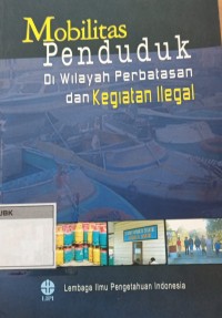 Image of Mobilitas Penduduk Di Wilayah Perbatasan dan Kegiatan Ilegal