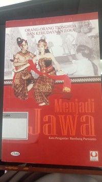 Image of Orang-Orang Tionghoa Dan Kebudayaan Jawa : Menjadi Jawa