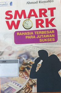 Image of SMART WORK :Rahasia terbesar Para Jutaan Sukses